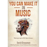You Can Make It In Music: Think Your Way To 140+ Music Careers