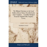 The Militant Christian; or, the Good Soldier of Jesus Christ, Described in his Arms Compleat; ... Carefully Abridged From the Original of Mr. Stephen