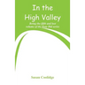 In the High Valley: Being the fifth and last volume of the Katy Did series