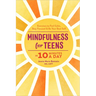 Mindfulness for Teens in 10 Minutes a Day: Exercises to Feel Calm, Stay Focused & Be Your Best Self