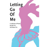 Letting Go Of Me: A Collection of Poetry
