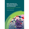 Basic Chemistry for Life Science Students and Professionals: Introduction to Organic Compounds and Drug Molecules