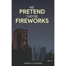 We Pretend They're Fireworks