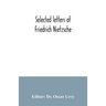 Selected letters of Friedrich Nietzsche