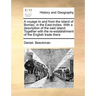 A Voyage to and from the Island of Borneo, in the East-Indies. with a Description of the Said Island: Together with the Re-Establishment of the Englis