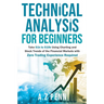 Technical Analysis for Beginners: Take $1k to $10k Using Charting and Stock Trends of the Financial Markets with Zero Trading Experience Required