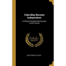 Cuba May Become Independent: A Political Pamphlet Bearing Upon Current Events
