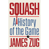 Squash: A History of the Game