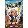 Benjamin Franklin Book for Curious Kids: Discover the Remarkable Life and Adventures of America's Ingenious Founding Father