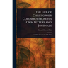 The Life of Christopher Columbus From His Own Letters and Journals