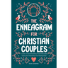 The Enneagram for Christian Couples: A Guide to Understanding Your Personality Types and Deepening Your Relationship