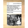 The modern practice of the High Court of Chancery, methodized and digested in a manner wholly new, ... By Robert Hinde, ...