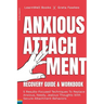 Anxious Attachment Recovery: 5 Results-Focused Techniques To Replace Anxious, Needy, Jealous Thoughts With Secure Attachment Behaviors