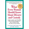 What Every Woman Should Know About Divorce and Custody (Rev): Judges, Lawyers, and Therapists Share Winning Strategies onHow toKeep the Kids, the Cash