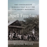 Spell Freedom: The Underground Schools That Built the Civil Rights Movement