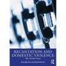 Recantation and Domestic Violence: The Untold Story