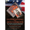 Entertaining the Doughboys: Two Accounts of American Concert Parties 'Over There' During the First World War-Entertaining the American Army by James W