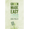 Green Made Easy: The Everyday Guide for Transitioning to a Green Lifestyle