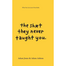 The Sh*t They Never Taught You: What You Can Learn From Books