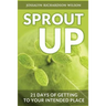 Sprout Up: 21 Days of Getting to Your Intended Place
