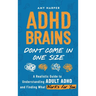 ADHD Brains Don't Come In One Size: A Realistic Guide to Understanding Adult ADHD and Finding What Works for You