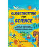 Globetrotting for Science: Tales of Fieldwork, Folklore, and Fumbling through Foreign Lands
