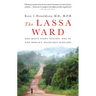 The Lassa Ward: One Man's Fight Against One of the World's Deadliest Diseases