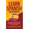 Learn Spanish For Beginners: 30 Days of Language Lessons- Rapidly Improve Your Grammar, Conversations& Dialogue+ Short Stories& Learn 1001 Common Phra