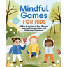 Mindful Games for Kids: 50 Fun Activities to Stay Present, Improve Concentration, and Understand Emotions