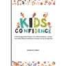 Kids Confidence: A Life-Changing Guide to Boost Your Child's Confidence - Includes The 25 Most Effective Self-Esteem Activities You Can Do Right Now