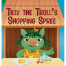 Tilly the Troll's Shopping Spree: An Enchanted Rainbow Realm Book