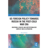 US Foreign Policy Towards Russia in the Post-Cold War Era: Ideational Legacies and Institutionalised Conflict and Co-operation