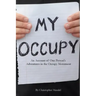 My Occupy: An Account of One Person's Adventures in the Occupy Movement