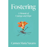 Fostering: A Memoir of Courage and Hope