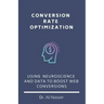 Conversion Rate Optimization: Using Neuroscience And Data To Boost Web Conversions