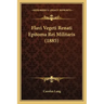 Flavi Vegeti Renati Epitoma Rei Militaris (1885)
