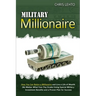 Military Millionaire: How You Can Retire a Millionaire and Live a Life of Wealth (No Matter What Your Pay Grade) Using Special Military Inve