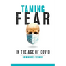 Taming Fear in the Age of Covid