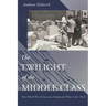 Twilight of the Middle Class: Post-World War II American Fiction and White-Collar Work Post-World War II American Fiction