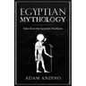 Egyptian Mythology: Tales from the Egyptian Pantheon