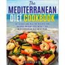 The Mediterranean Diet Cookbook: Delicious and Healthy Recipes for Natural Weight Loss with 7-Day Mediterranean Diet Meal Plan (Healthy Lifestyle Cook