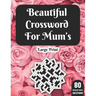 Beautiful Crossword For Mum's: Hours Of Fun With Mum's Crossword Game With Large Print 80 Puzzles And Solutions A Great Gift For adult Women