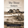 The Three Sisters: Homesteading Stories From Early Saskatchewan