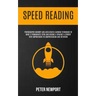 Speed Reading: Photographic Memory And Accelerated Learning Techniques To Make It Permanently Stick And Become A Straight-A Student W