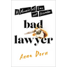 Bad Lawyer: A Memoir of Law and Disorder