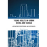 Young Adults in Urban China and Taiwan: Aspirations, Expectations, and Life Choices
