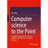 Computer Science to the Point: Computer Science for Life Sciences Students and Other Non-Computer Scientists