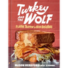 Turkey and the Wolf: Flavor Trippin' in New Orleans [A Cookbook]