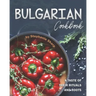 Bulgarian Cookbook: A Taste of Their Rituals and Roots