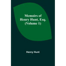 Memoirs of Henry Hunt, Esq. (Volume 1)